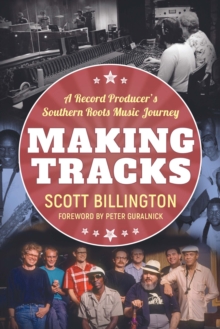 Making Tracks : A Record Producer's Southern Roots Music Journey