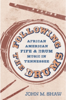 Following the Drums : African American Fife and Drum Music in Tennessee