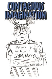 Contagious Imagination : The Work and Art of Lynda Barry