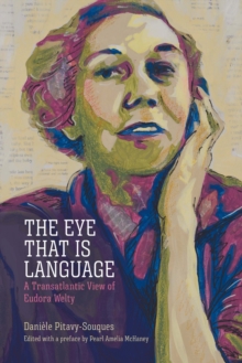 The Eye That Is Language : A Transatlantic View of Eudora Welty