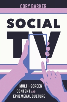 Social TV : Multi-Screen Content and Ephemeral Culture