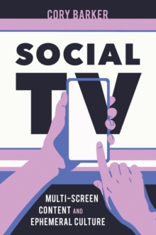 Social TV : Multi-Screen Content and Ephemeral Culture