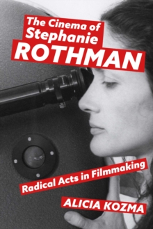 The Cinema of Stephanie Rothman : Radical Acts in Filmmaking