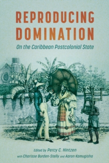 Reproducing Domination : On the Caribbean Postcolonial State