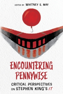 Encountering Pennywise : Critical Perspectives on Stephen Kings IT