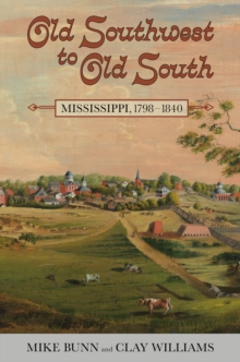 Old Southwest to Old South : Mississippi, 1798-1840