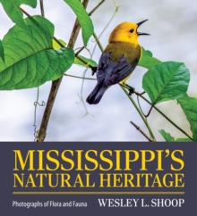 Mississippi's Natural Heritage : Photographs of Flora and Fauna