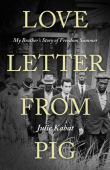 Love Letter from Pig : My Brother's Story of Freedom Summer