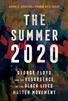 The Summer of 2020 : George Floyd and the Resurgence of the Black Lives Matter Movement