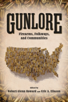 Gunlore : Firearms, Folkways, and Communities