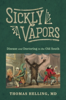 Sickly Vapors : Disease and Doctoring in the Old South