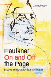 Faulkner On and Off the Page : Essays in Biographical Criticism