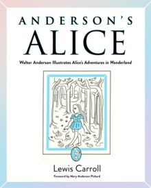 Anderson's Alice : Walter Anderson Illustrates Alice's Adventures in Wonderland