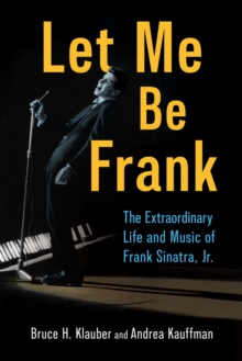 University Press of Mississippi Let Me Be Frank , The Extraordinary Life And Music Of Frank Sinatra, Jr.