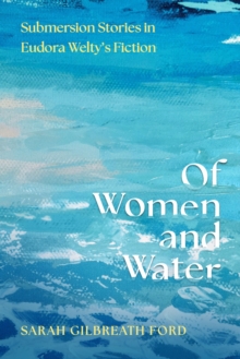 Of Women and Water : Submersion Stories in Eudora Weltys Fiction