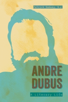 Andre Dubus : A Literary Life