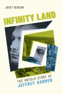Infinity Land : The Untold Story of Jeffrey Dahmer