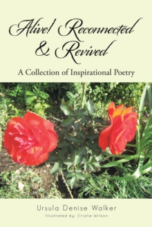 Alive!  Reconnected & Revived : A Collection of Inspirational Poetry