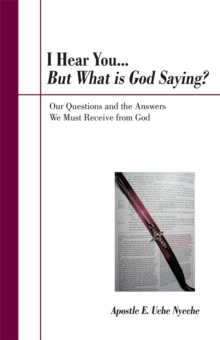 I Hear You... but What Is God Saying? : Our Questions and the Answers We Must Receive from God