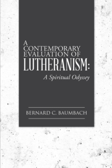 A Contemporary Evaluation of Lutheranism: : A Spiritual Odyssey