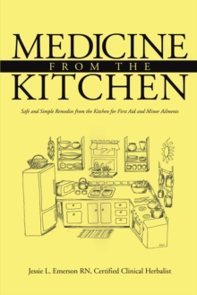 Medicine from the Kitchen : Safe and Simple Remedies from the Kitchen for First Aid and Minor Ailments