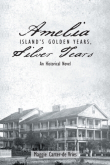 Amelia Island'S Golden Years, Silver Tears : An Historical Novel