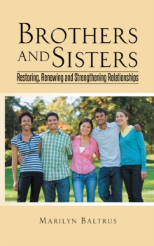 Brothers and Sisters : Restoring, Renewing and Strengthening Relationships