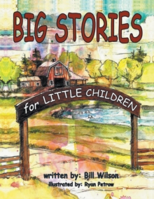 Big Stories for Little Children : A "Grampa Bill's"  Farm and Animal Story Collection