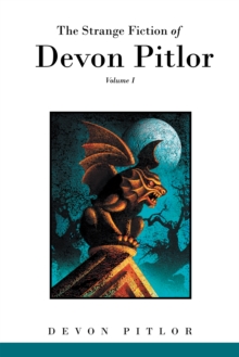 The Strange Fiction of Devon Pitlor : Volume I