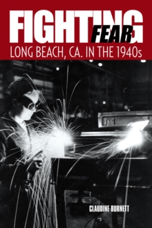 Fighting Fear : Long Beach, Ca. in the 1940S