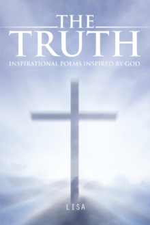 The Truth : Inspirational Poems Inspired by God