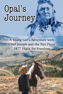 Opal's Journey : A Young Girl's Adventure with Chief Joseph and the Nez Perce 1877 Flight for Freedom