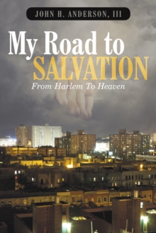 My Road to Salvation : From Harlem to Heaven