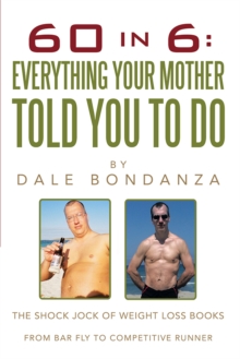 60 in 6: Everything Your Mother Told You to Do : The Shock Jock of Weight Loss Books