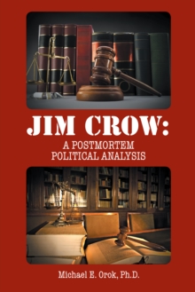 Jim Crow: : A Postmortem Political Analysis