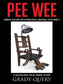 Pee Wee : Serial Killer or Homicidal Maniac a Novelized True Crime Story Volume Ii