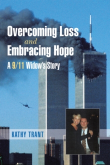 Overcoming Loss and Embracing Hope : A 9/11 Widow'S Story