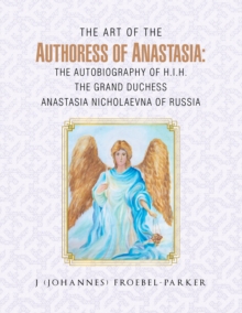 The Art of the Authoress of Anastasia: the Autobiography of H.I.H. the Grand Duchess Anastasia Nicholaevna of Russia