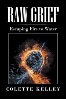 Raw Grief : Escaping Fire to Water