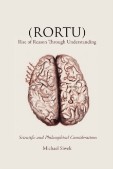 (Rortu) Rise of Reason Through Understanding : Scientific and Philosophical Considerations