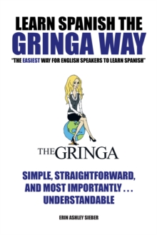 Learn Spanish the Gringa Way : "The Easiest Way for English Speakers to Learn Spanish"