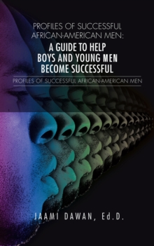 Profiles of Successful African-American Men : A Guide to Help Boys and Young Men Become Successful