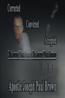 Corrected Convicted Accepted : The Journey Which Began Is the Journey Which Remains