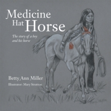 Medicine Hat Horse : The Story of a Boy and His Horse