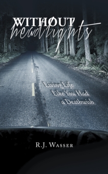 Without Headlights : Living Life Like You Had a Deathwish