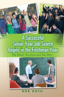 A Successful Senior Year Job Search Begins in the Freshman Year : The What, the How and the Why