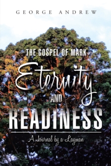 The Gospel of Mark-Eternity and Readiness : A Journal by a Layman