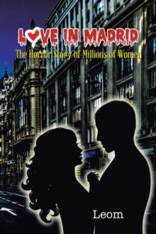 Love in Madrid : The Horror Story of Millions of Women