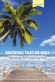 Knowing That He Will : Experiencing God'S Transforming Power