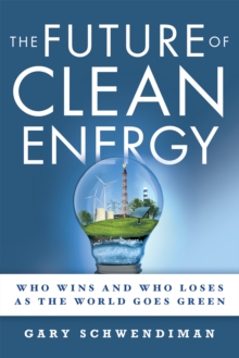 The Future of Clean Energy : Who Wins and Who Loses as the World Goes Green